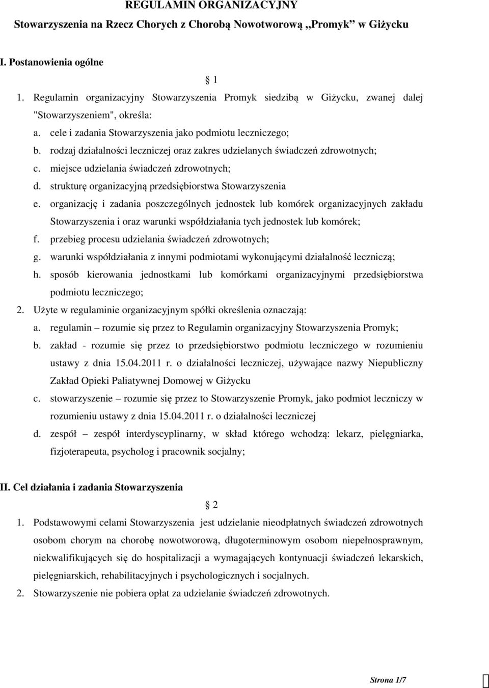 rodzaj działalności leczniczej oraz zakres udzielanych świadczeń zdrowotnych; c. miejsce udzielania świadczeń zdrowotnych; d. strukturę organizacyjną przedsiębiorstwa Stowarzyszenia e.