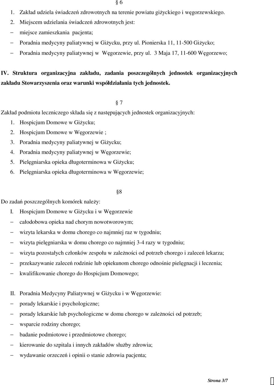 Pionierska 11, 11-500 Giżycko; Poradnia medycyny paliatywnej w Węgorzewie, przy ul. 3 Maja 17, 11-600 Węgorzewo; IV.