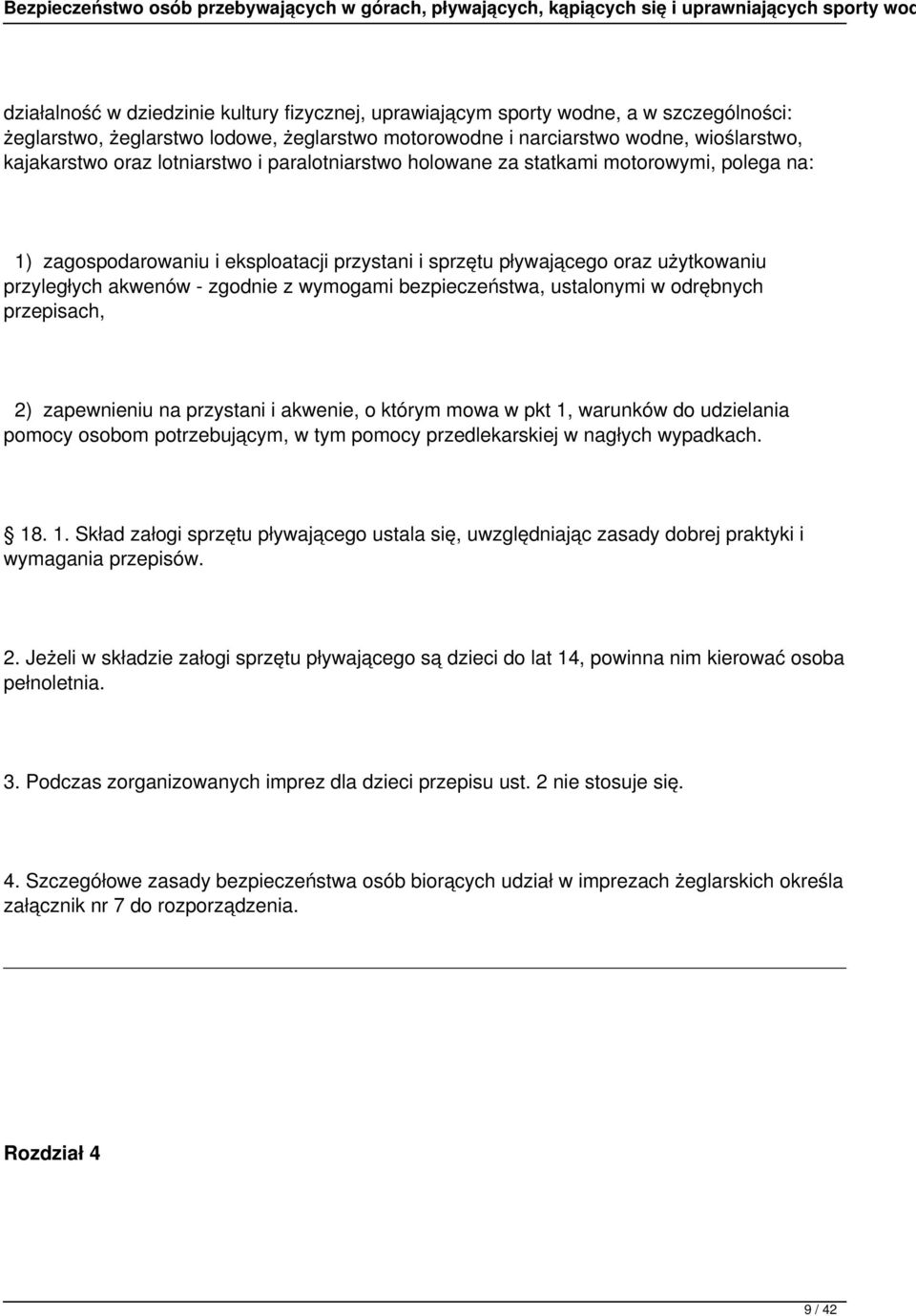 bezpieczeństwa, ustalonymi w odrębnych przepisach, 2) zapewnieniu na przystani i akwenie, o którym mowa w pkt 1, warunków do udzielania pomocy osobom potrzebującym, w tym pomocy przedlekarskiej w