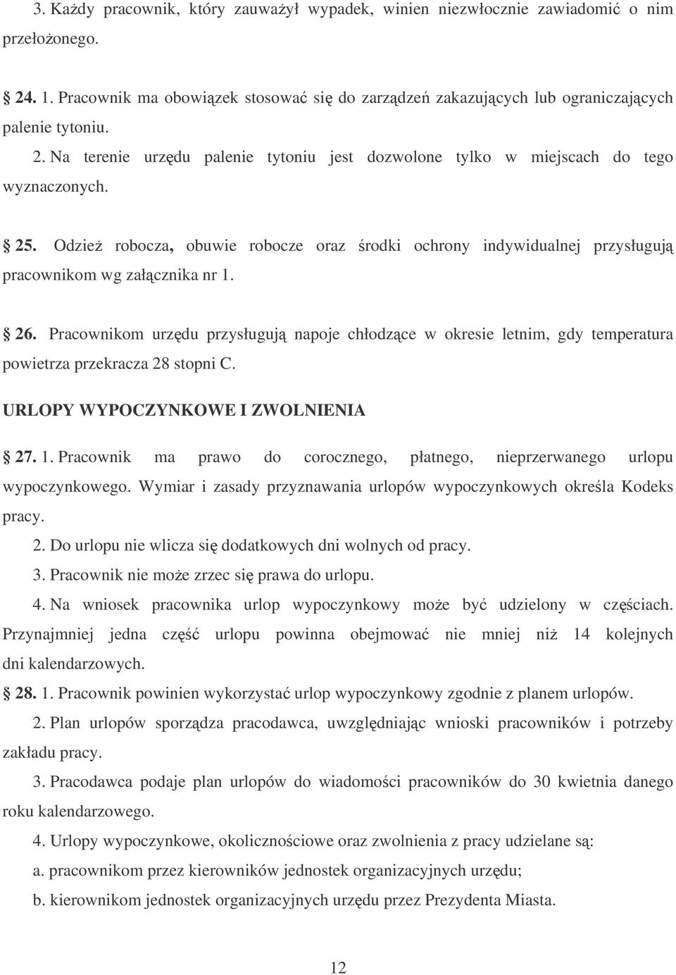 Pracownikom urzdu przysługuj napoje chłodzce w okresie letnim, gdy temperatura powietrza przekracza 28 stopni C. URLOPY WYPOCZYNKOWE I ZWOLNIENIA 27. 1.