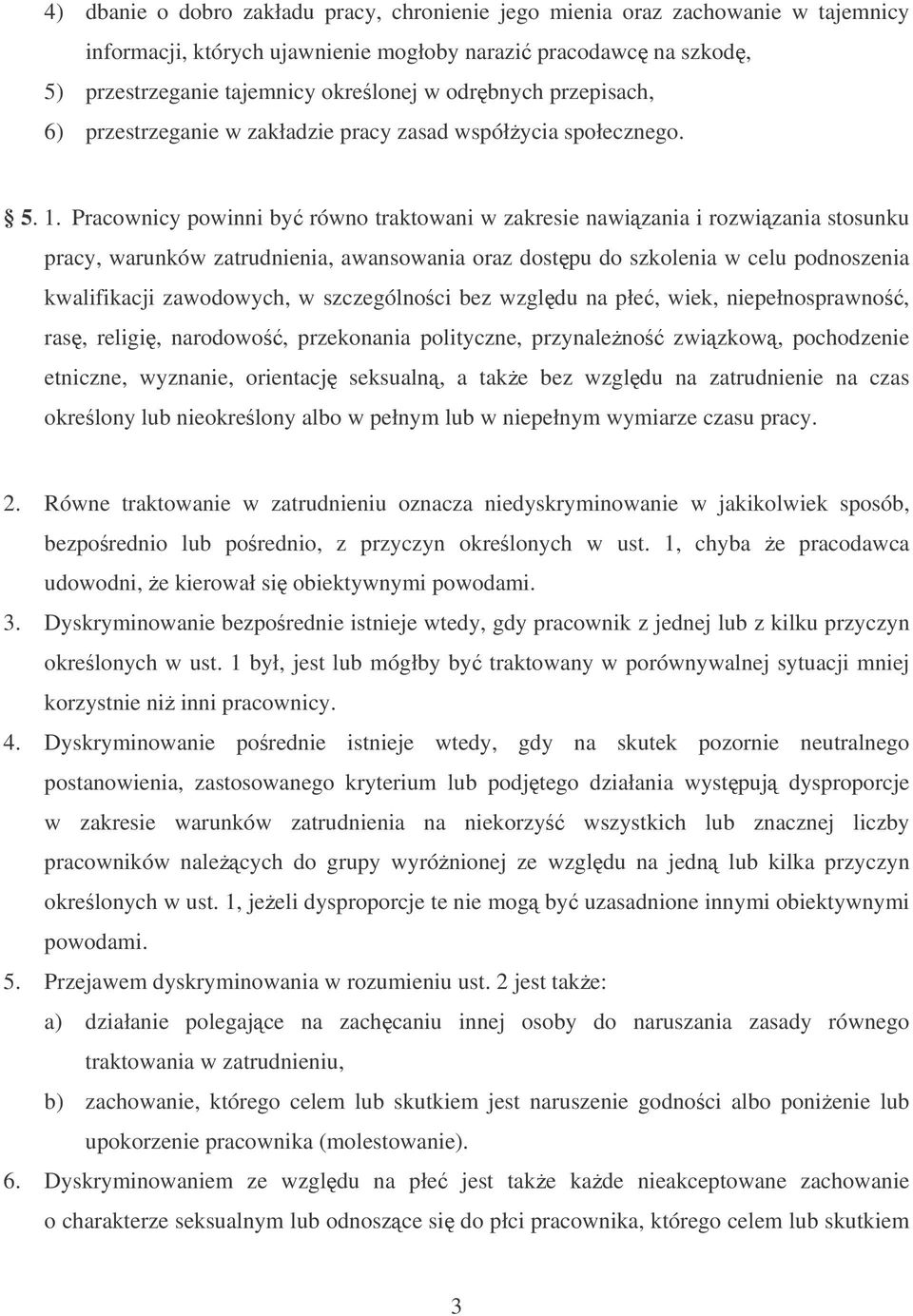 Pracownicy powinni by równo traktowani w zakresie nawizania i rozwizania stosunku pracy, warunków zatrudnienia, awansowania oraz dostpu do szkolenia w celu podnoszenia kwalifikacji zawodowych, w