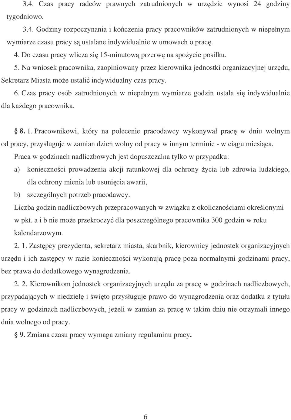 Na wniosek pracownika, zaopiniowany przez kierownika jednostki organizacyjnej urzdu, Sekretarz Miasta moe ustali indywidualny czas pracy. 6.