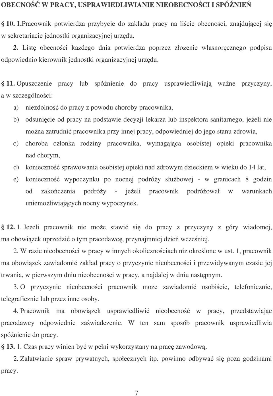 Opuszczenie pracy lub spónienie do pracy usprawiedliwiaj wane przyczyny, a w szczególnoci: a) niezdolno do pracy z powodu choroby pracownika, b) odsunicie od pracy na podstawie decyzji lekarza lub