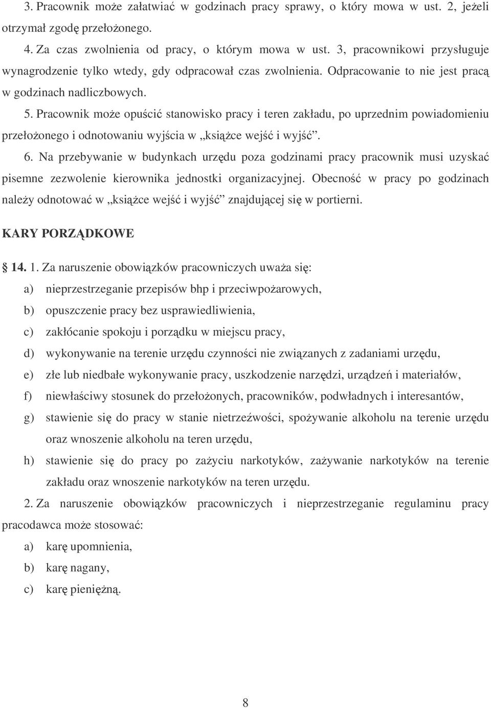 Pracownik moe opuci stanowisko pracy i teren zakładu, po uprzednim powiadomieniu przełoonego i odnotowaniu wyjcia w ksice wej i wyj. 6.