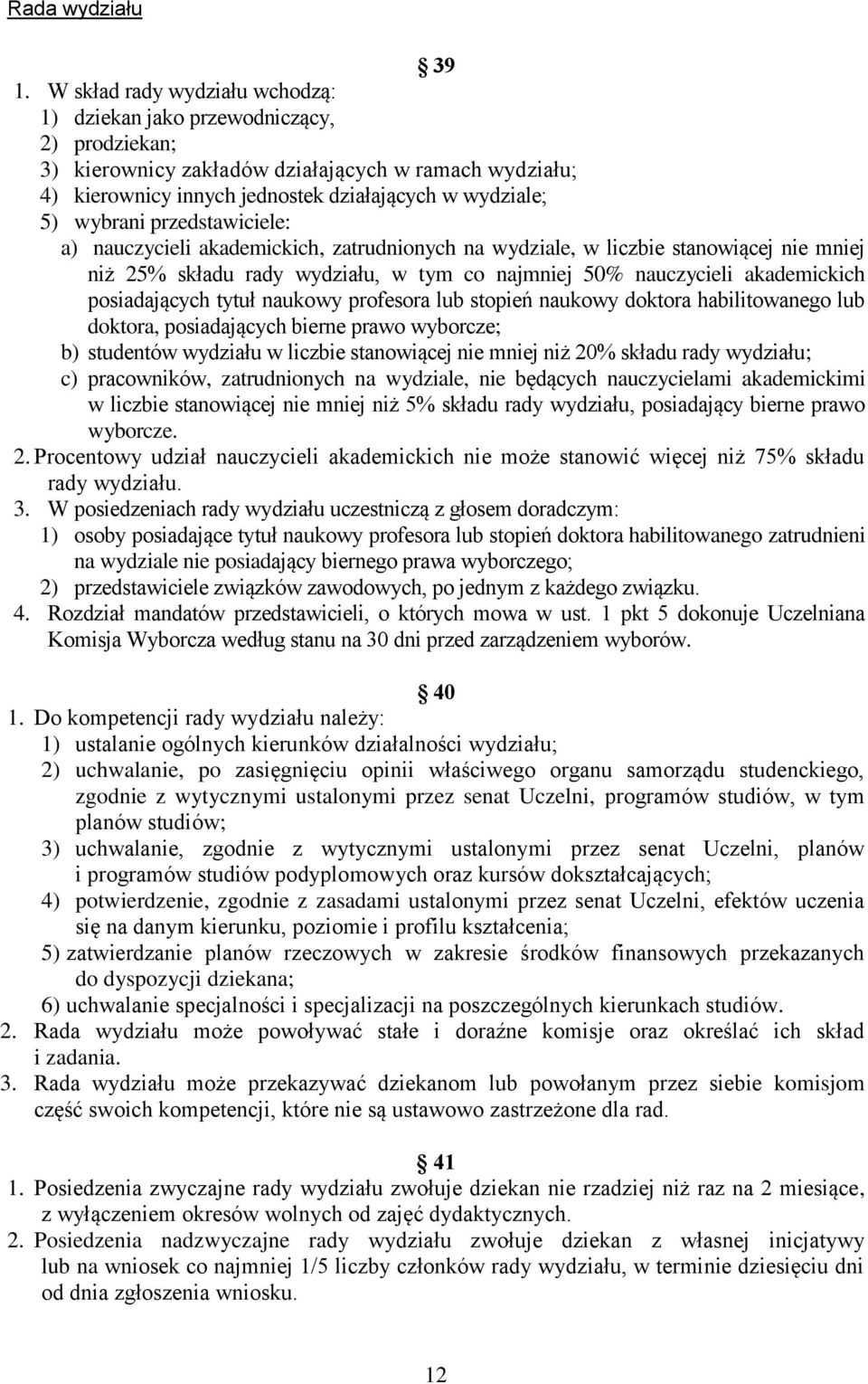 ) nuczycieli kdemickich, ztrudnionych n wydzile, w liczbie stnowiącej nie mniej niż 25% skłdu rdy wydziłu, w tym co njmniej 50% nuczycieli kdemickich posidjących tytuł nukowy profesor lub stopień