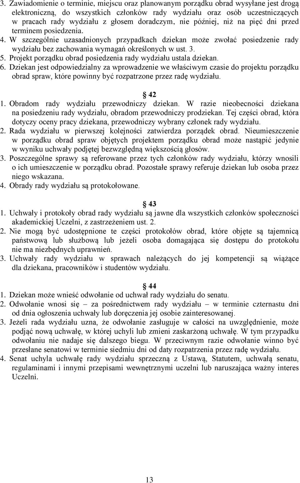 Projekt porządku obrd posiedzeni rdy wydziłu ustl dziekn. 6. Dziekn jest odpowiedzilny z wprowdzenie we włściwym czsie do projektu porządku obrd sprw, które powinny być rozptrzone przez rdę wydziłu.