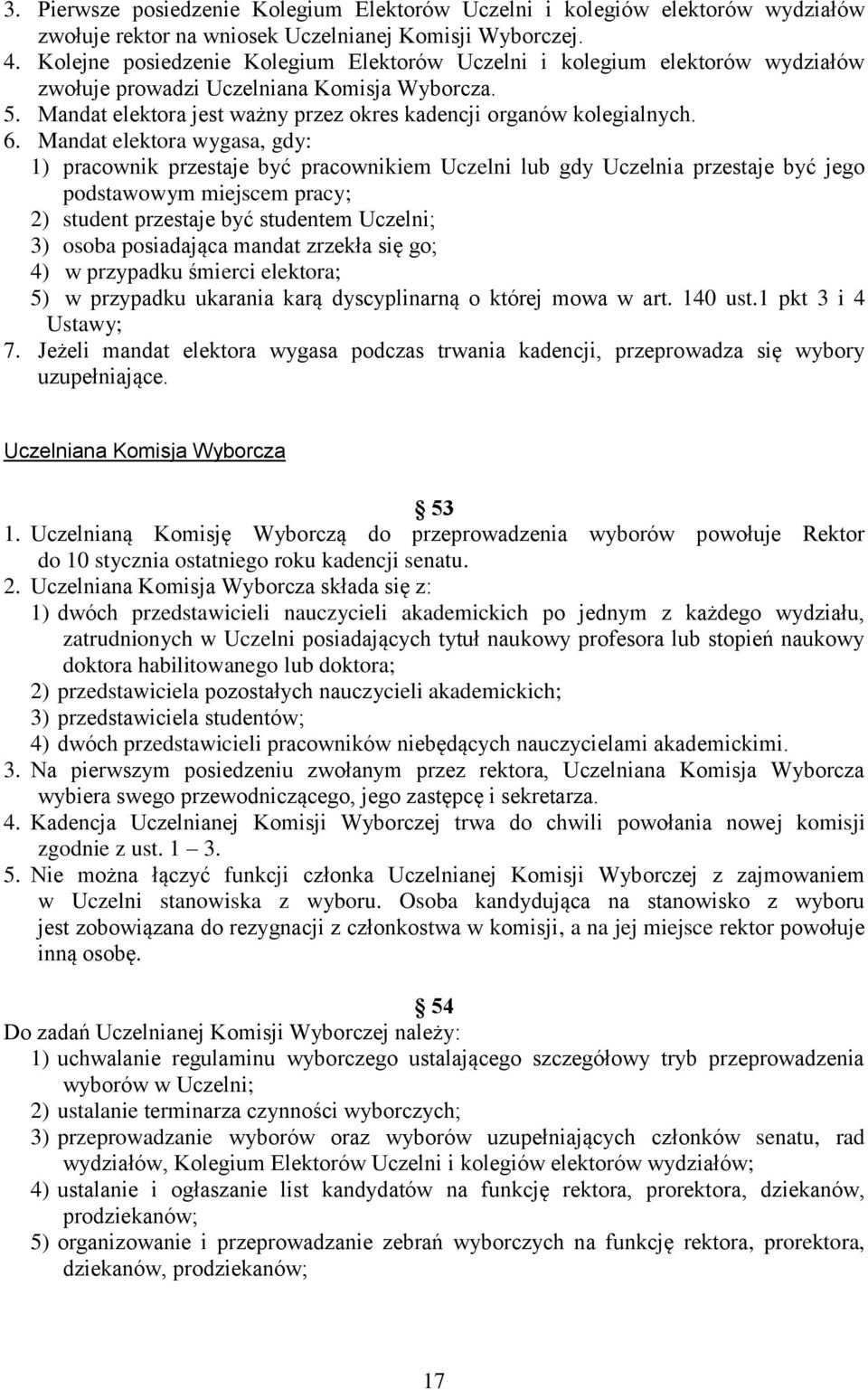 Mndt elektor wygs, gdy: 1) prcownik przestje być prcownikiem Uczelni lub gdy Uczelni przestje być jego podstwowym miejscem prcy; 2) student przestje być studentem Uczelni; 3) osob posidjąc mndt