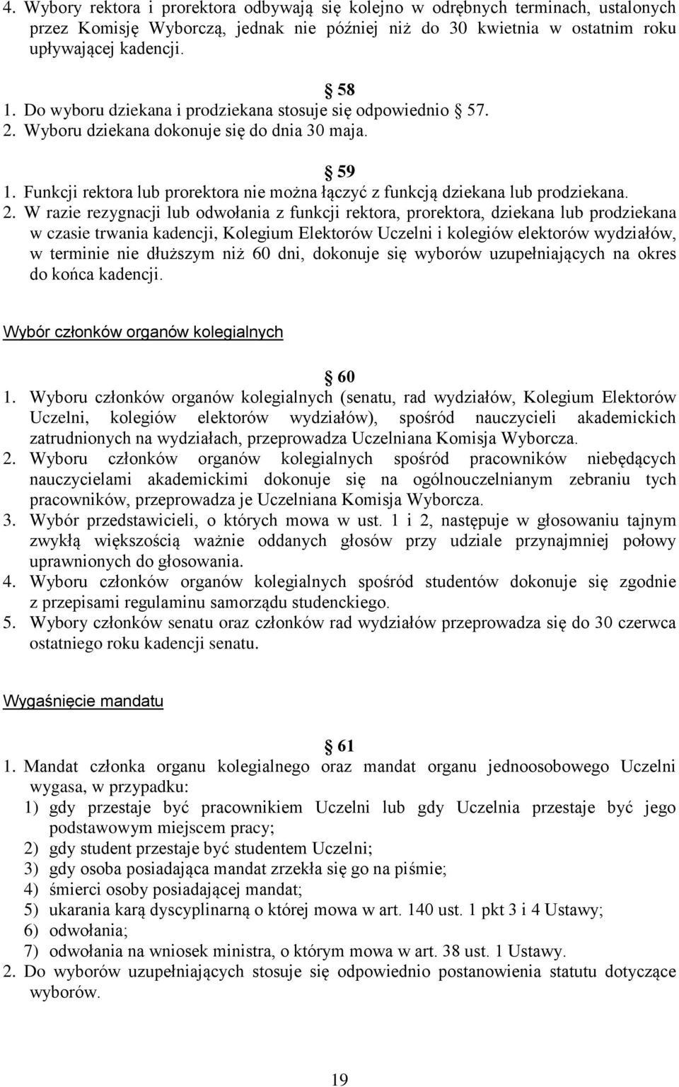 Wyboru dziekn dokonuje się do dni 30 mj. 59 1. Funkcji rektor lub prorektor nie możn łączyć z funkcją dziekn lub prodziekn. 2.