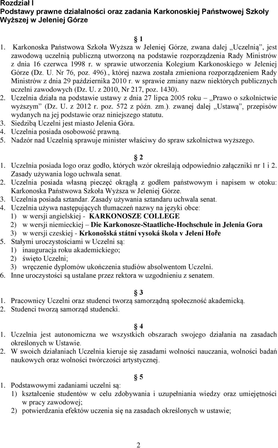 w sprwie utworzeni Kolegium Krkonoskiego w Jeleniej Górze Dz. U. Nr 76, poz. 496)., której nzw zostł zmienion rozporządzeniem Rdy Ministrów z dni 29 pździernik 2010 r.