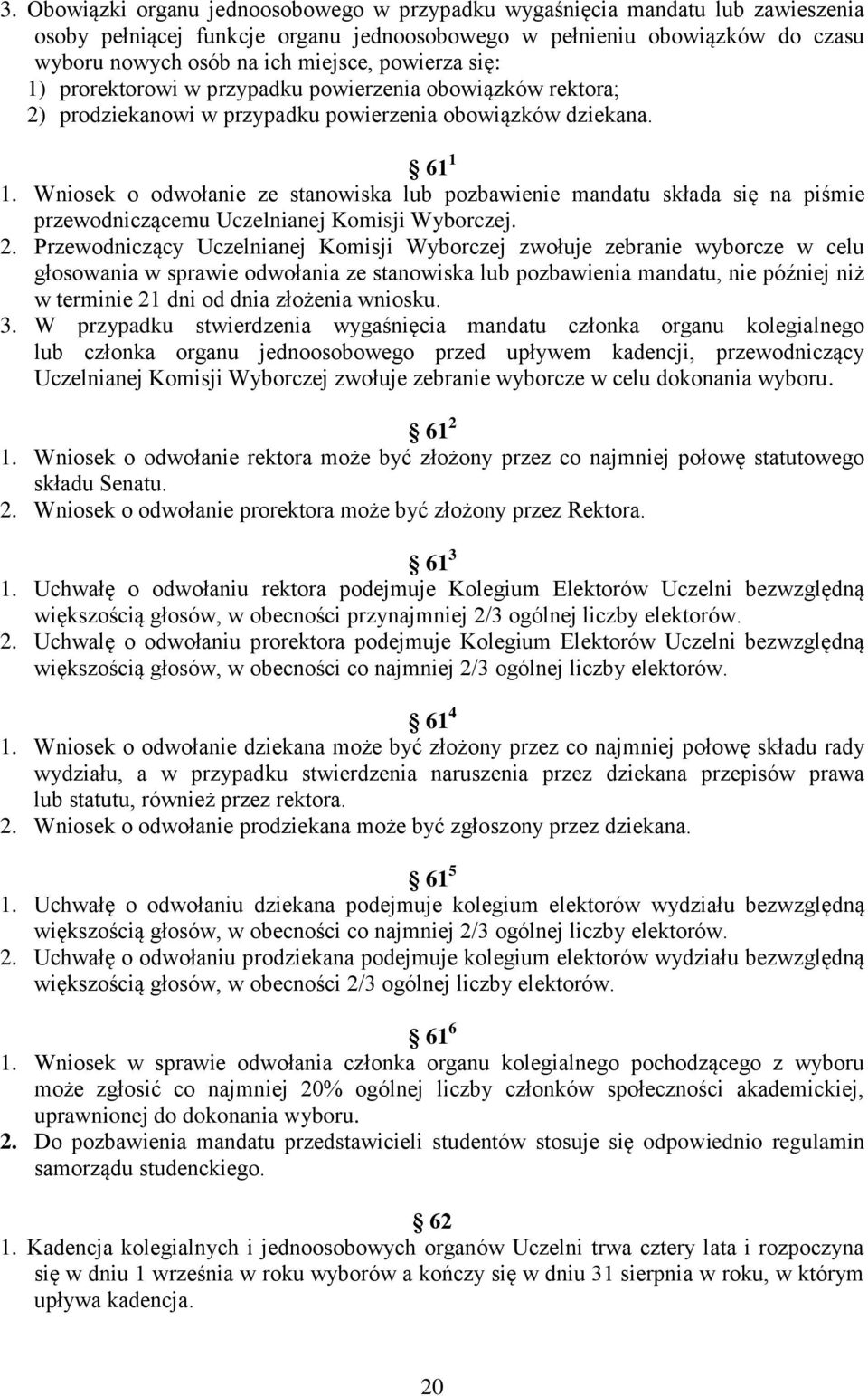 Wniosek o odwołnie ze stnowisk lub pozbwienie mndtu skłd się n piśmie przewodniczącemu Uczelninej Komisji Wyborczej. 2.