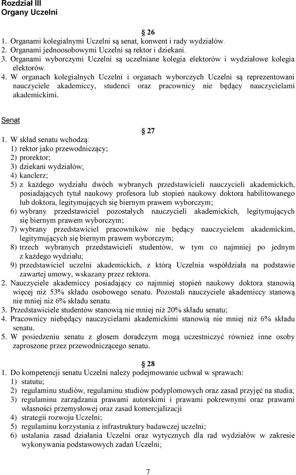 W orgnch kolegilnych Uczelni i orgnch wyborczych Uczelni są reprezentowni nuczyciele kdemiccy, studenci orz prcownicy nie będący nuczycielmi kdemickimi. Sent 27 1.