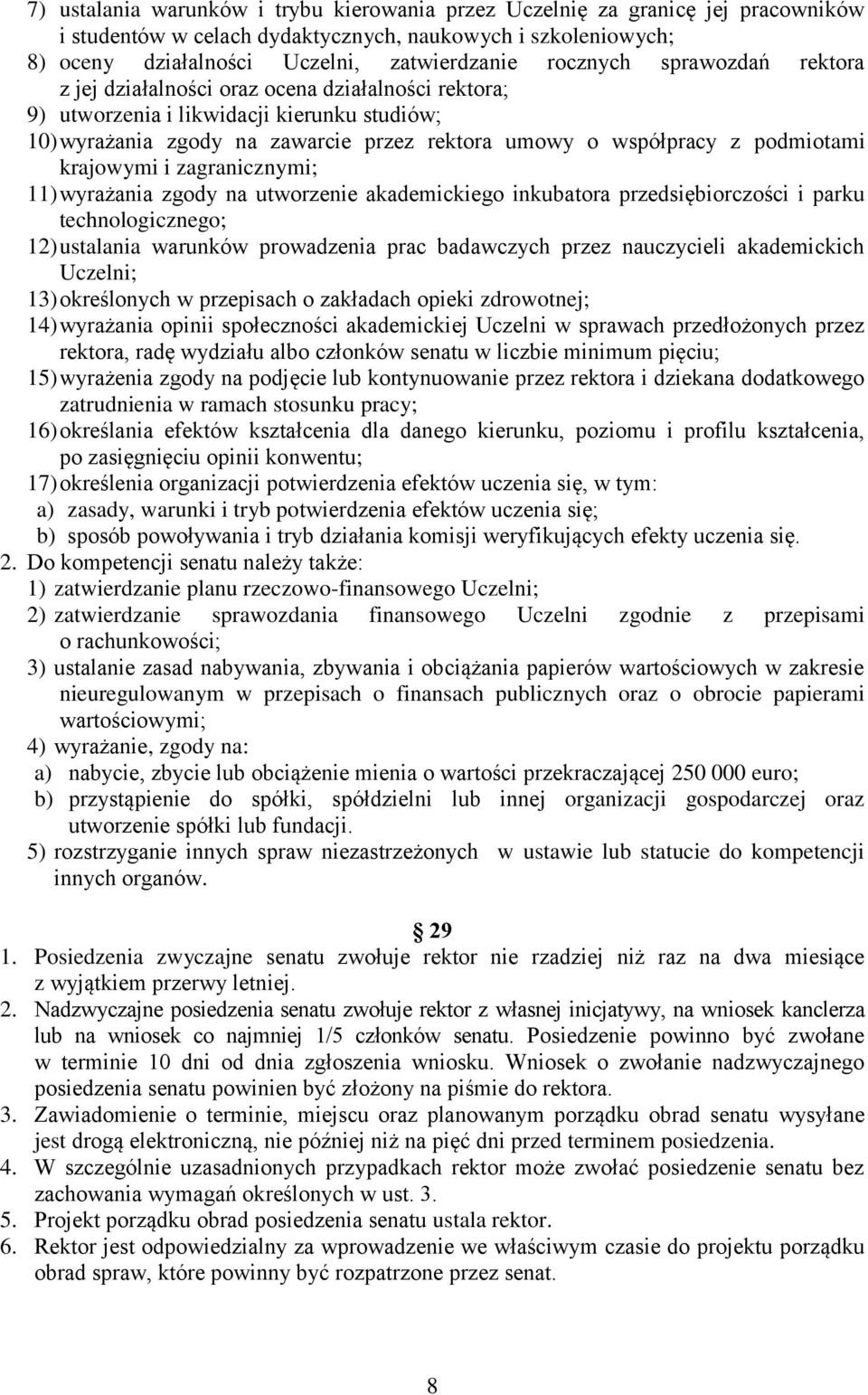 utworzenie kdemickiego inkubtor przedsiębiorczości i prku technologicznego; 12) ustlni wrunków prowdzeni prc bdwczych przez nuczycieli kdemickich Uczelni; 13) określonych w przepisch o zkłdch opieki