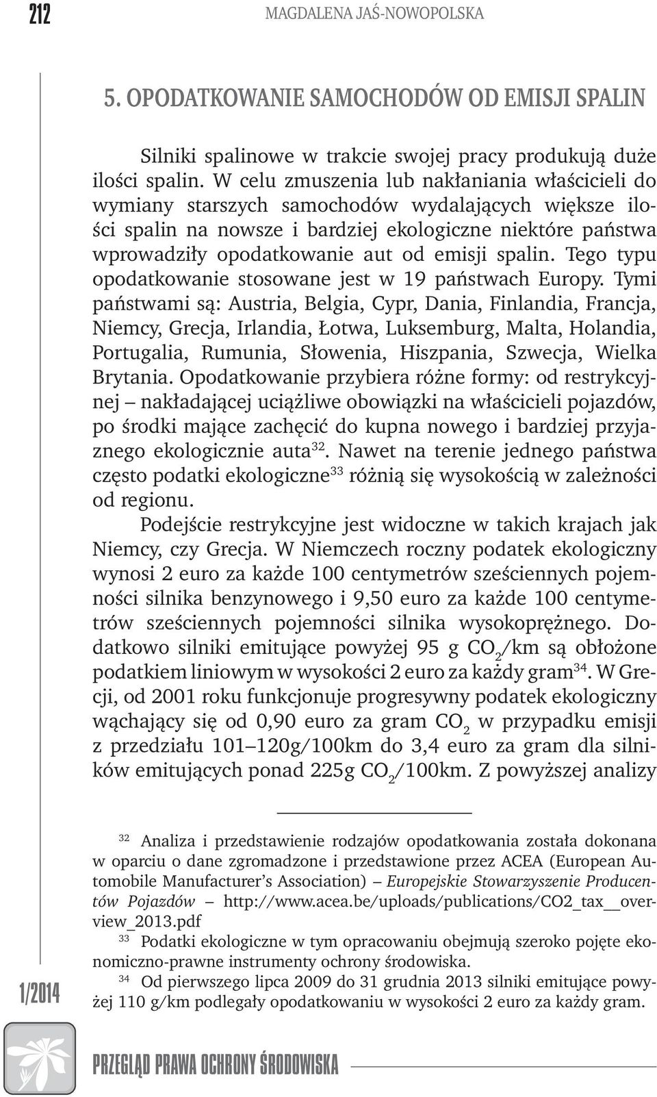 emisji spalin. Tego typu opodatkowanie stosowane jest w 19 państwach Europy.