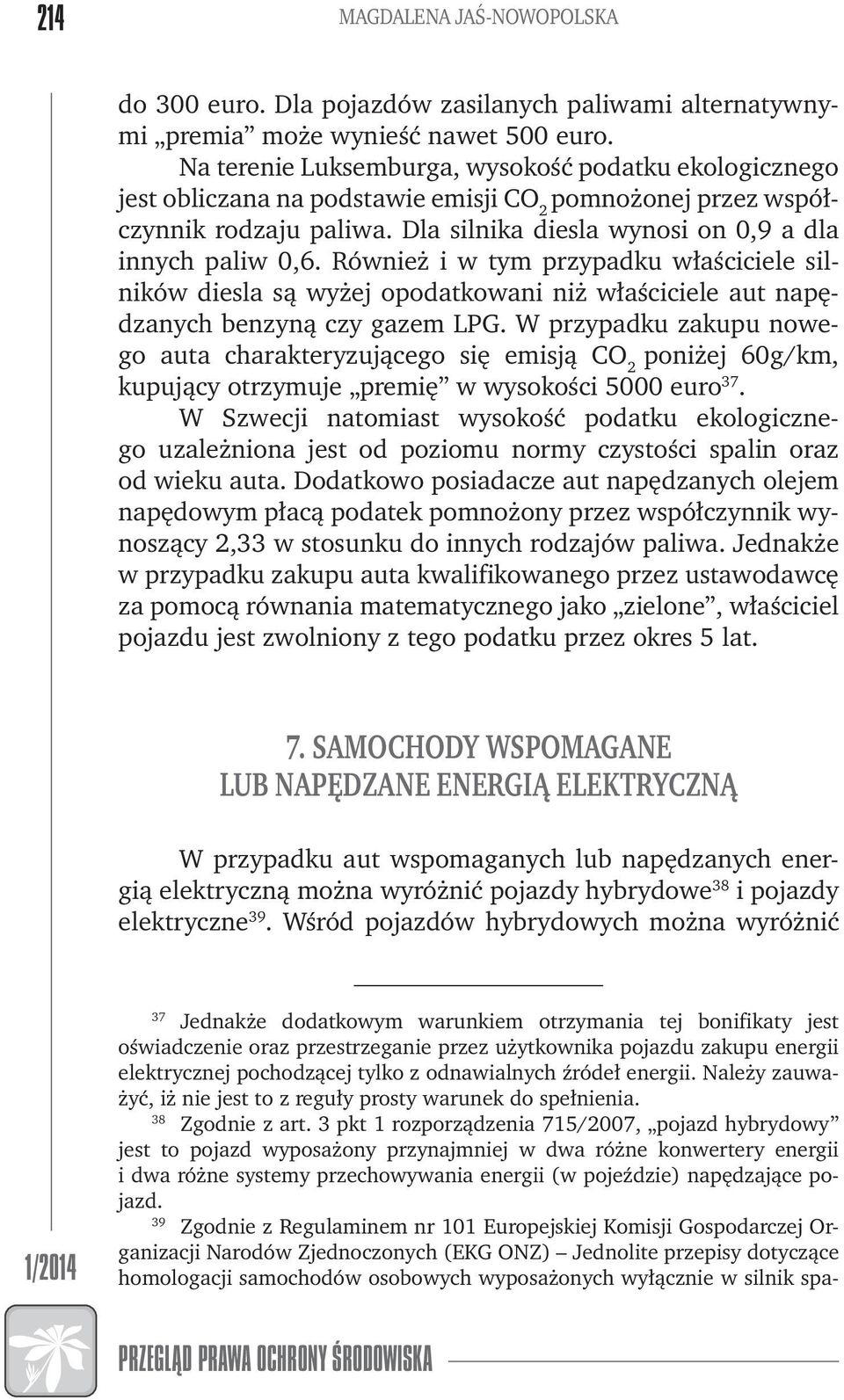 Również i w tym przypadku właściciele silników diesla są wyżej opodatkowani niż właściciele aut napędzanych benzyną czy gazem LPG.