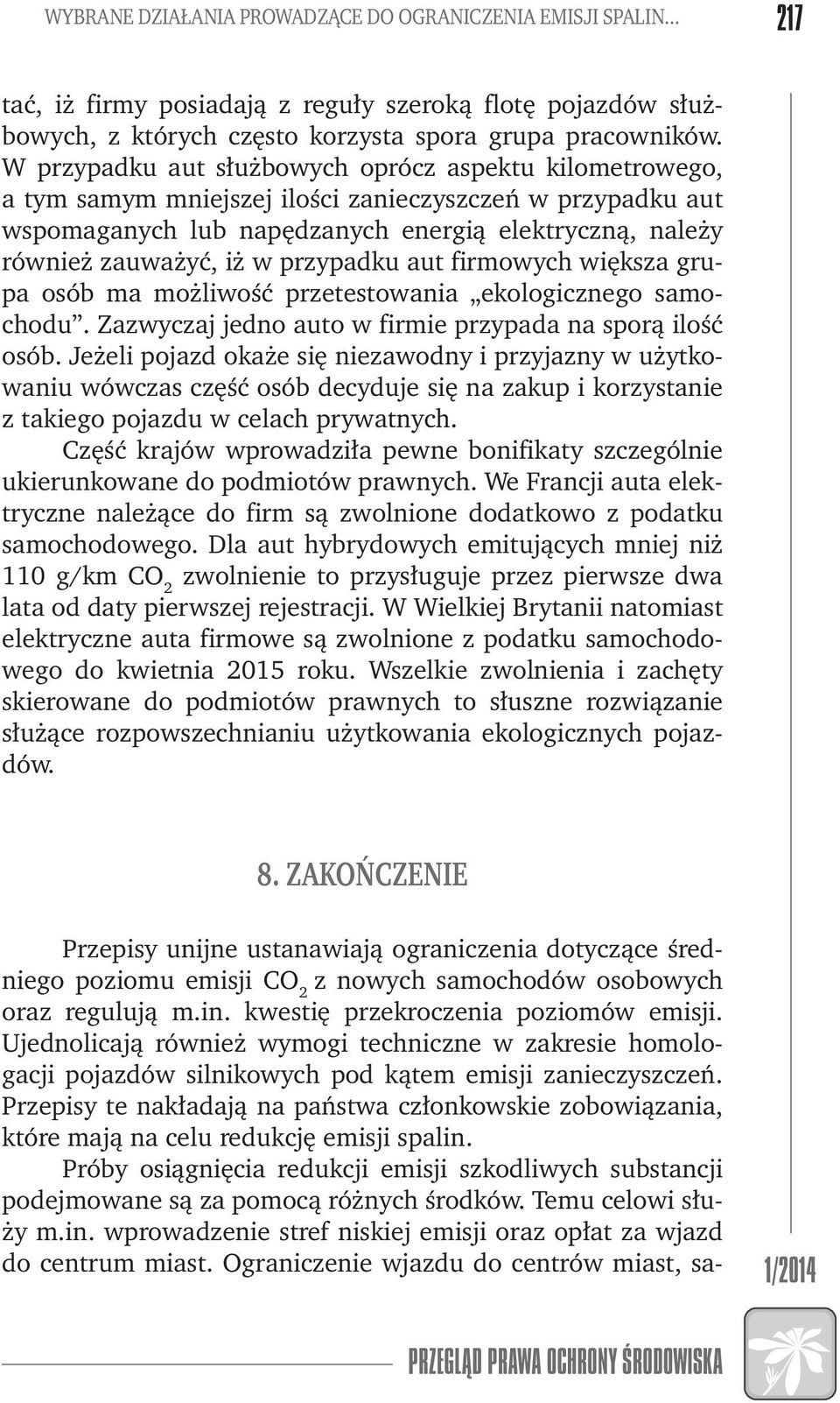 przypadku aut firmowych większa grupa osób ma możliwość przetestowania ekologicznego samochodu. Zazwyczaj jedno auto w firmie przypada na sporą ilość osób.