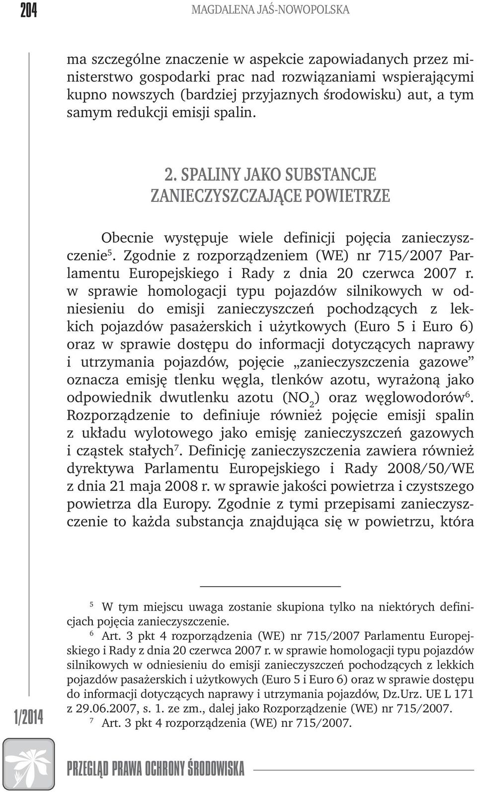 Zgodnie z rozporządzeniem (WE) nr 715/2007 Parlamentu Europejskiego i Rady z dnia 20 czerwca 2007 r.