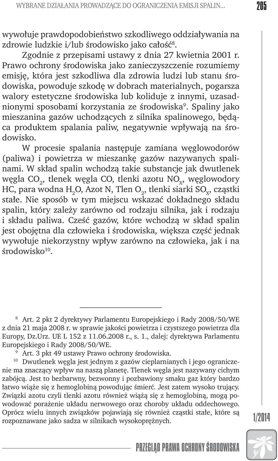 Prawo ochrony środowiska jako zanieczyszczenie rozumiemy emisję, która jest szkodliwa dla zdrowia ludzi lub stanu środowiska, powoduje szkodę w dobrach materialnych, pogarsza walory estetyczne