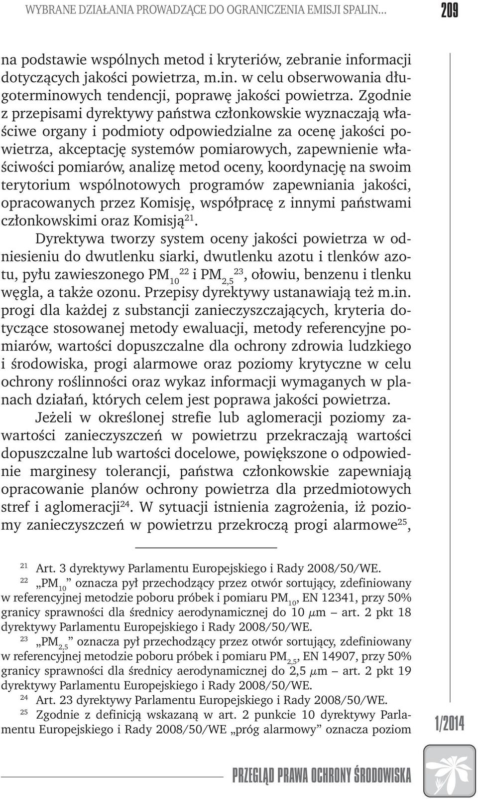 analizę metod oceny, koordynację na swoim terytorium wspólnotowych programów zapewniania jakości, opracowanych przez Komisję, współpracę z innymi państwami członkowskimi oraz Komisją 21.