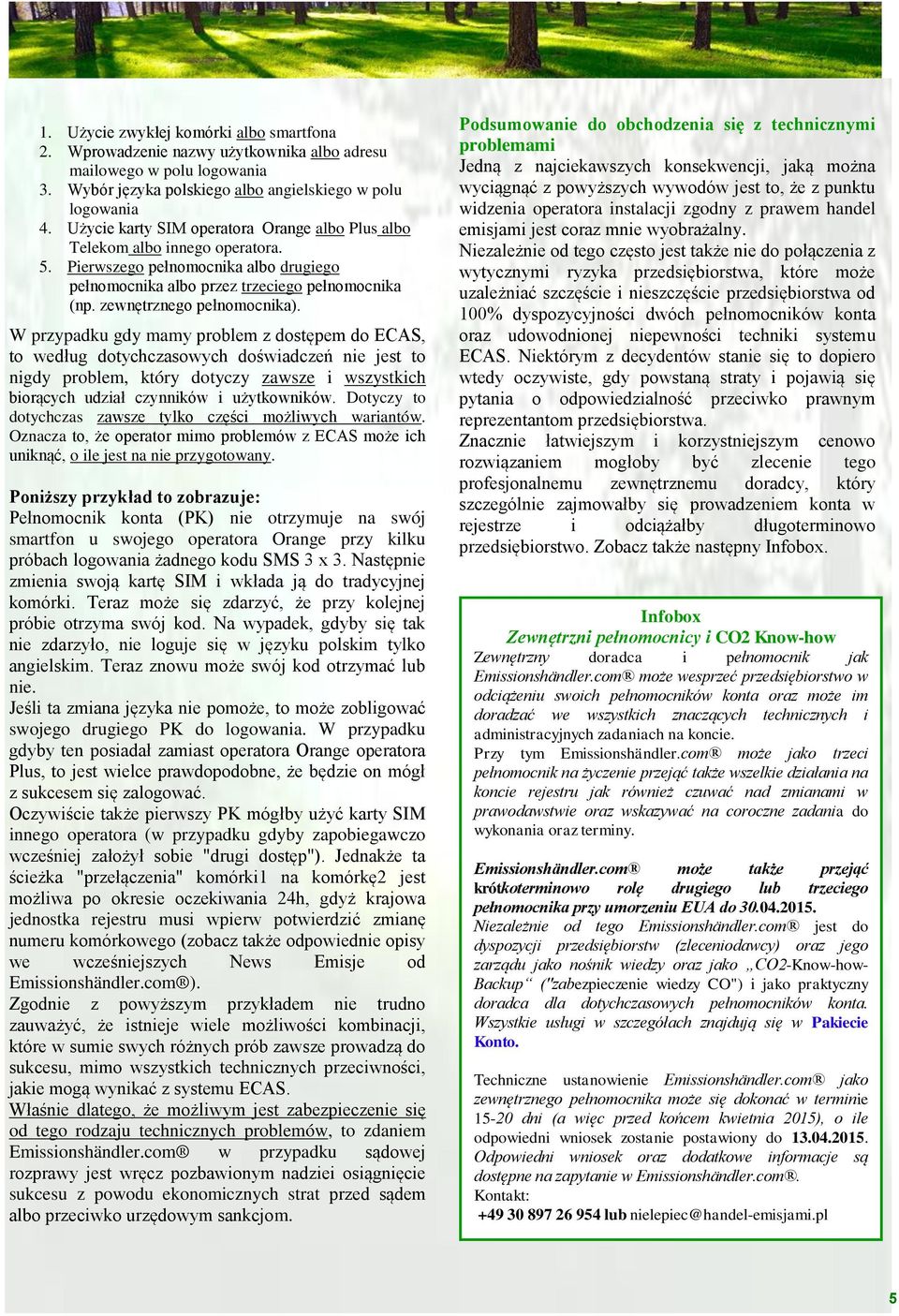 W przypadku gdy mamy problem z dostępem do ECAS, to według dotychczasowych doświadczeń nie jest to nigdy problem, który dotyczy zawsze i wszystkich biorących udział czynników i użytkowników.