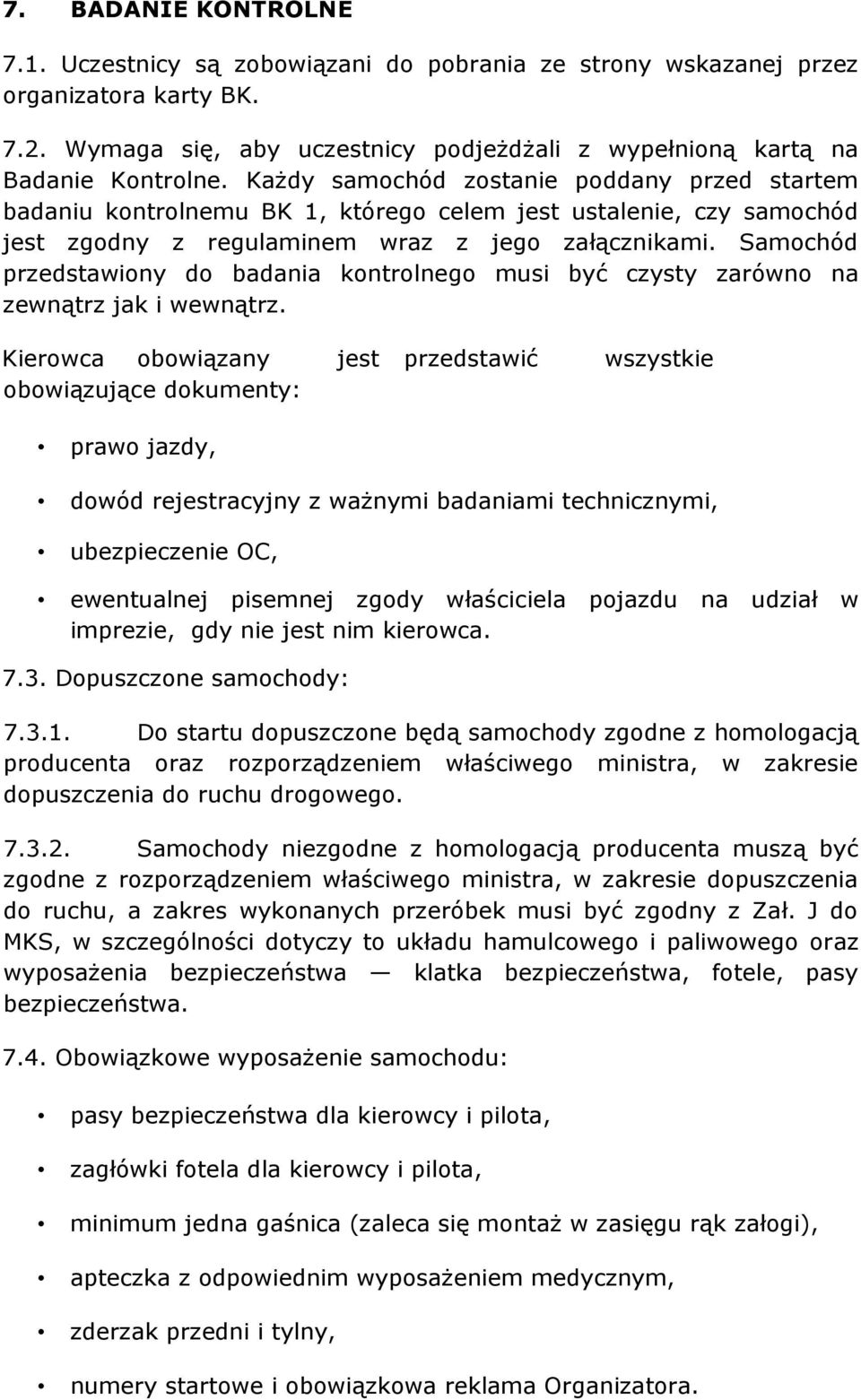 Samochód przedstawiony do badania kontrolnego musi być czysty zarówno na zewnątrz jak i wewnątrz.