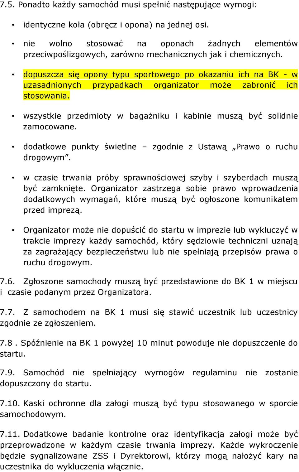 dopuszcza się opony typu sportowego po okazaniu ich na BK - w uzasadnionych przypadkach organizator może zabronić ich stosowania.