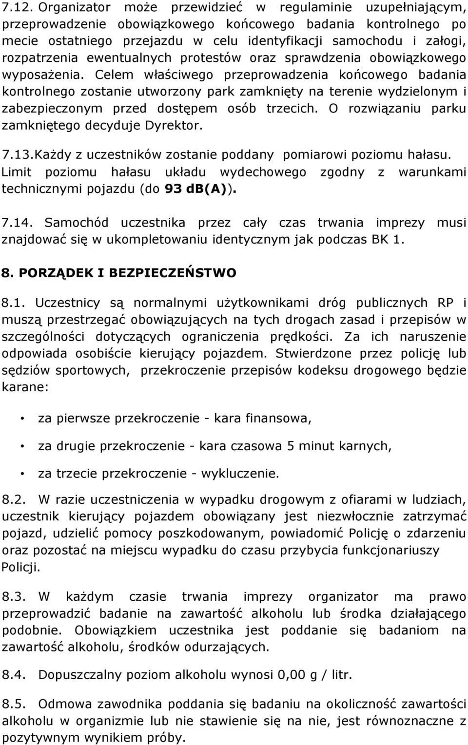 Celem właściwego przeprowadzenia końcowego badania kontrolnego zostanie utworzony park zamknięty na terenie wydzielonym i zabezpieczonym przed dostępem osób trzecich.