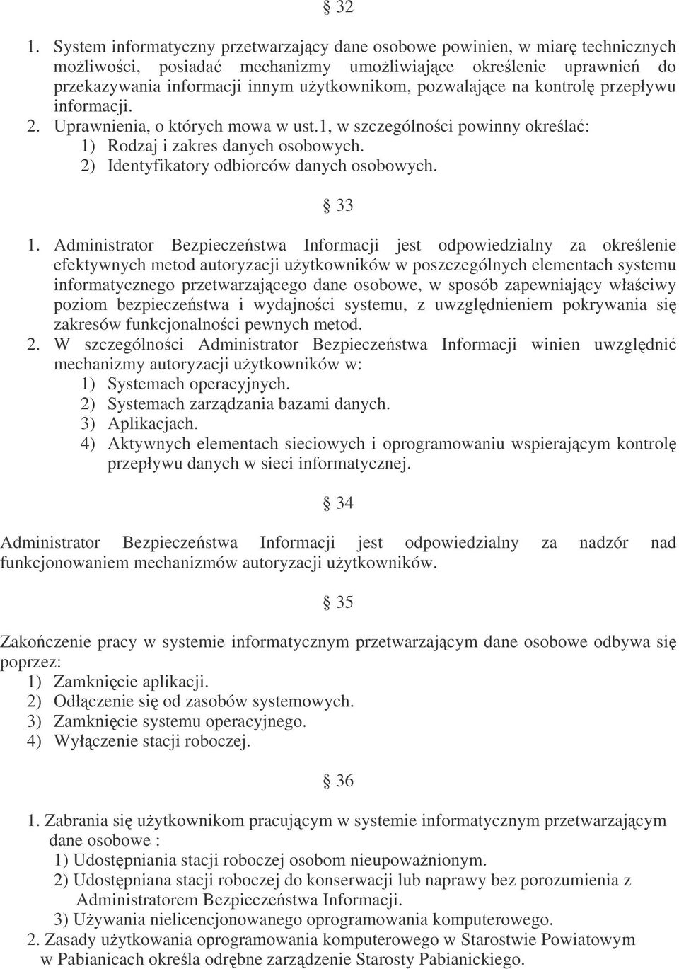 33 1. Administrator Bezpieczestwa Informacji jest odpowiedzialny za okrelenie efektywnych metod autoryzacji uytkowników w poszczególnych elementach systemu informatycznego przetwarzajcego dane