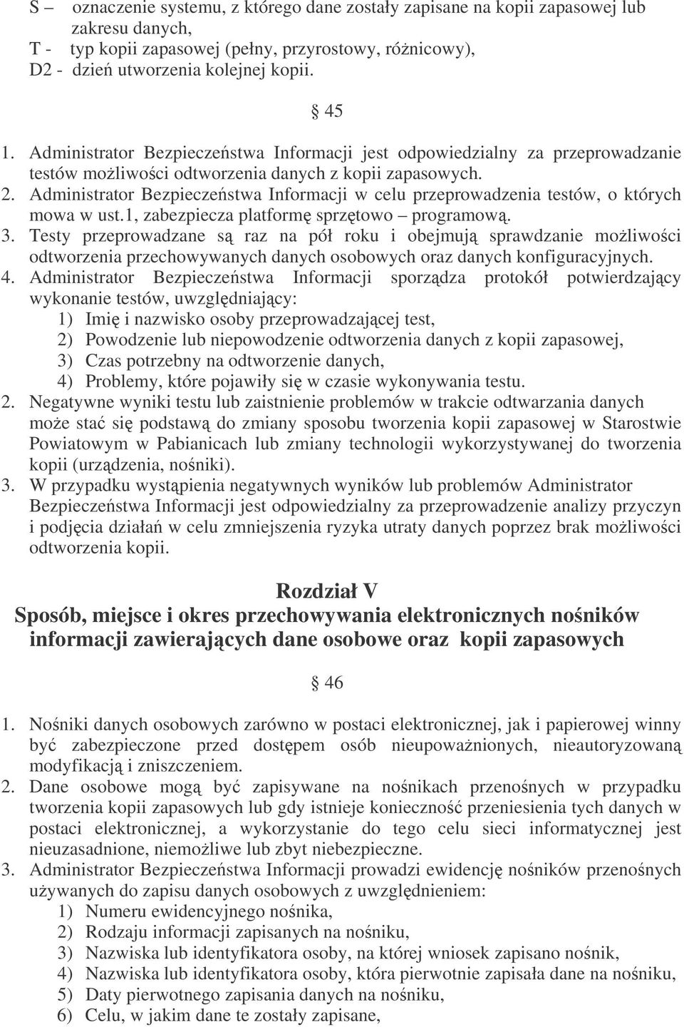 Administrator Bezpieczestwa Informacji w celu przeprowadzenia testów, o których mowa w ust.1, zabezpiecza platform sprztowo programow. 3.