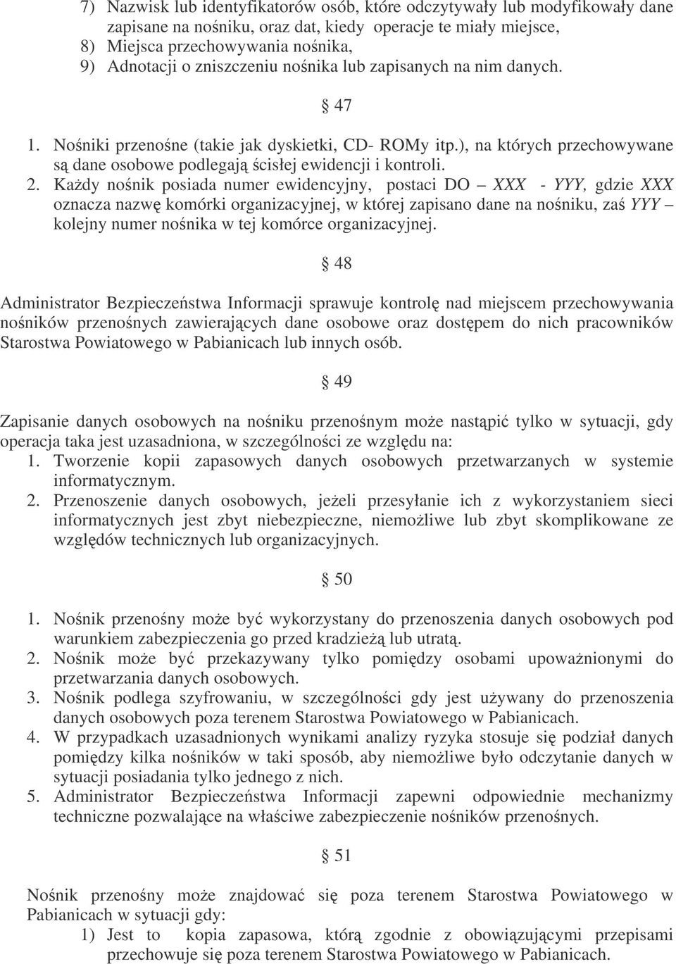 Kady nonik posiada numer ewidencyjny, postaci DO XXX - YYY, gdzie XXX oznacza nazw komórki organizacyjnej, w której zapisano dane na noniku, za YYY kolejny numer nonika w tej komórce organizacyjnej.