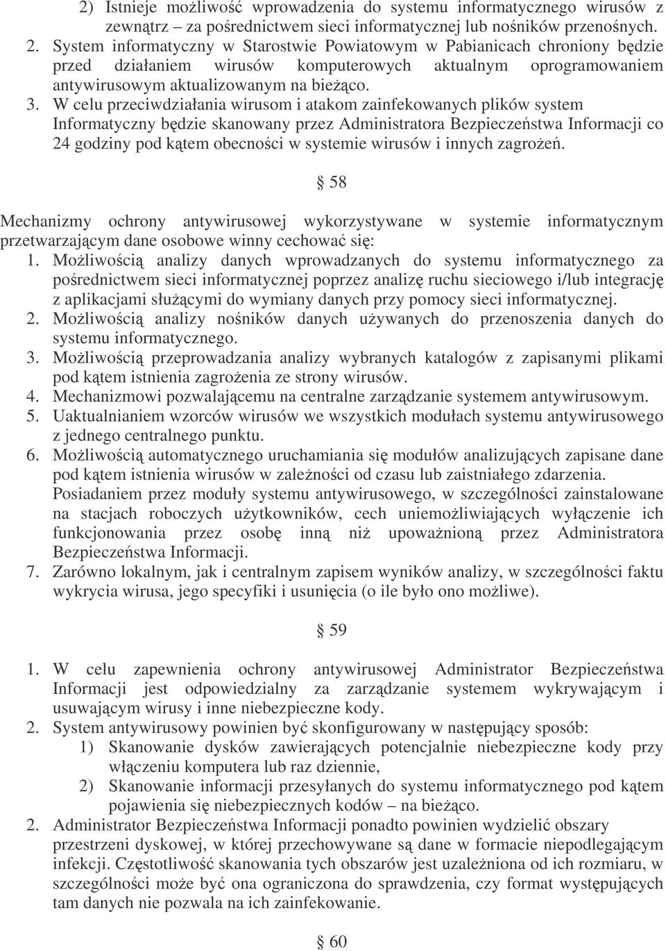 W celu przeciwdziałania wirusom i atakom zainfekowanych plików system Informatyczny bdzie skanowany przez Administratora Bezpieczestwa Informacji co 24 godziny pod ktem obecnoci w systemie wirusów i