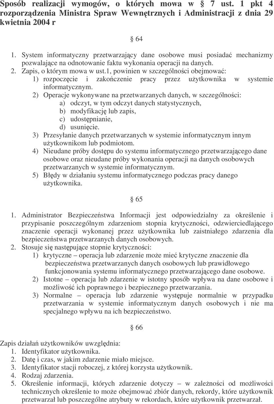 1, powinien w szczególnoci obejmowa: 1) rozpoczcie i zakoczenie pracy przez uytkownika w systemie informatycznym.