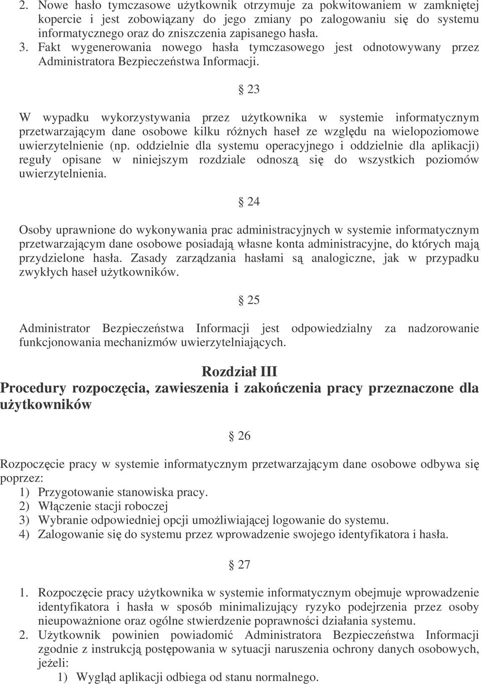 23 W wypadku wykorzystywania przez uytkownika w systemie informatycznym przetwarzajcym dane osobowe kilku rónych haseł ze wzgldu na wielopoziomowe uwierzytelnienie (np.