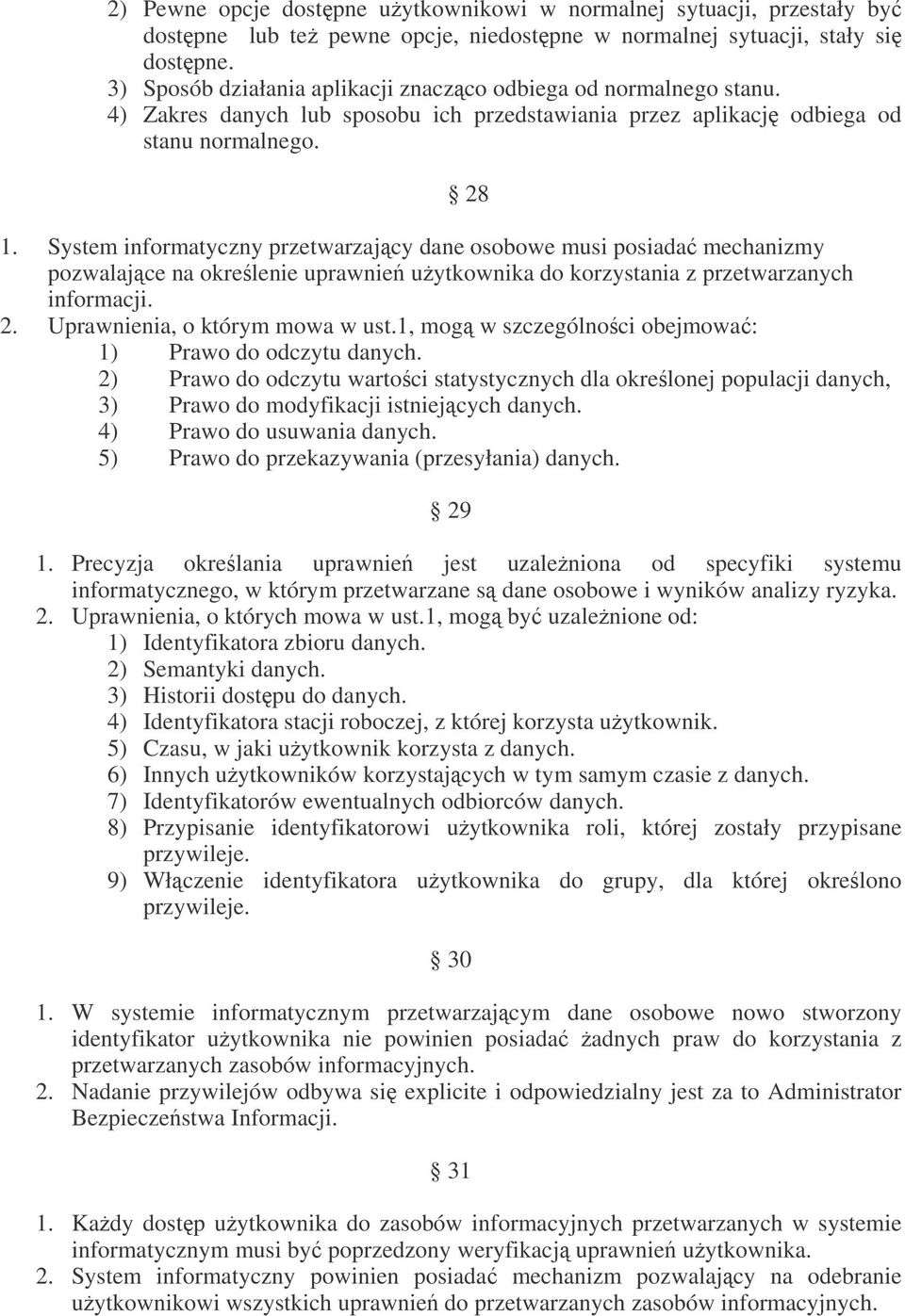 System informatyczny przetwarzajcy dane osobowe musi posiada mechanizmy pozwalajce na okrelenie uprawnie uytkownika do korzystania z przetwarzanych informacji. 2. Uprawnienia, o którym mowa w ust.