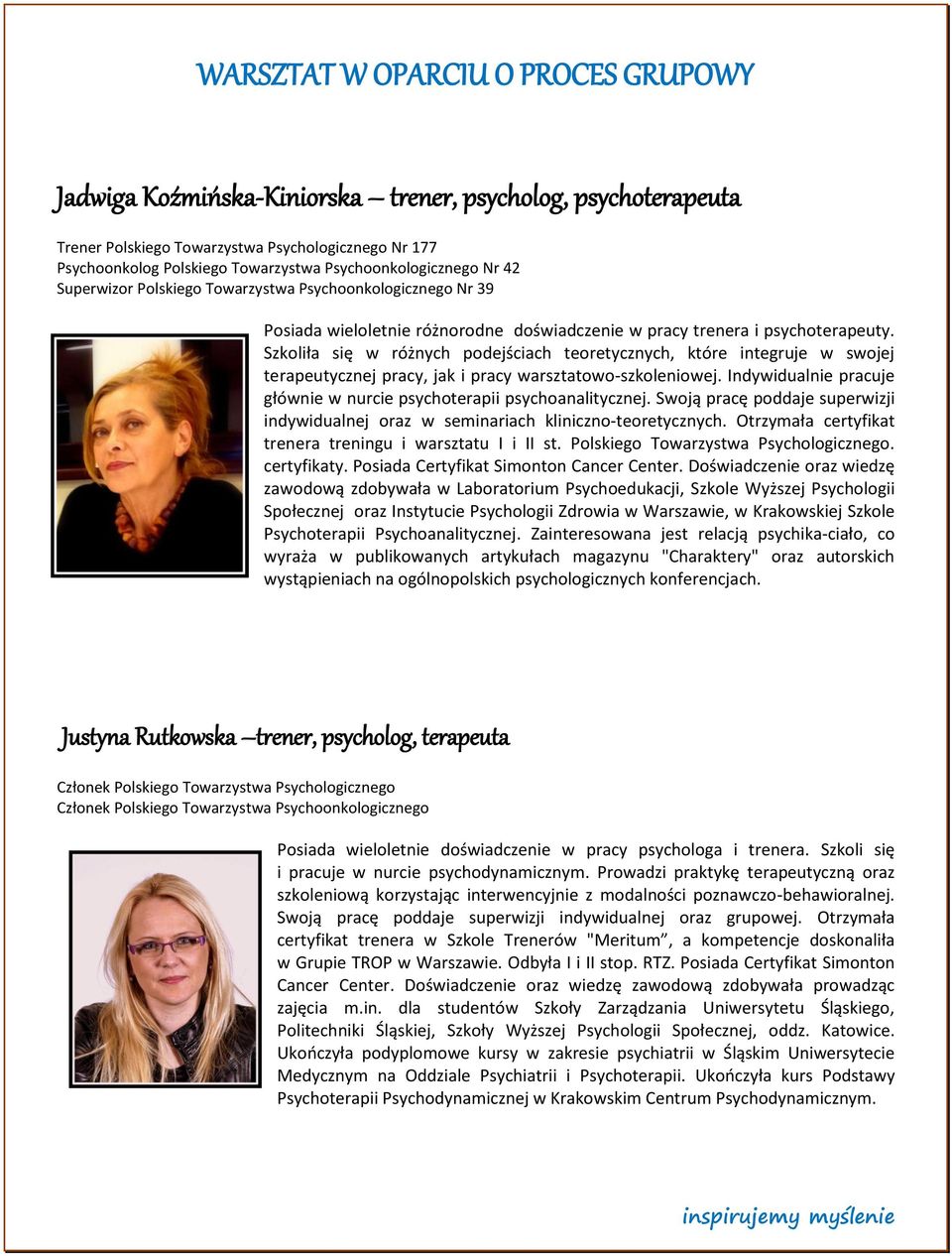 Szkoliła się w różnych podejściach teoretycznych, które integruje w swojej terapeutycznej pracy, jak i pracy warsztatowo-szkoleniowej.