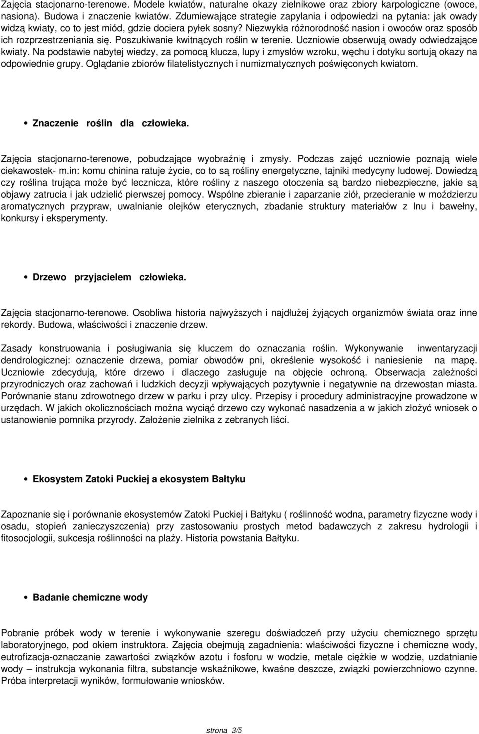 Niezwykła różnorodność nasion i owoców oraz sposób ich rozprzestrzeniania się. Poszukiwanie kwitnących roślin w terenie. Uczniowie obserwują owady odwiedzające kwiaty.