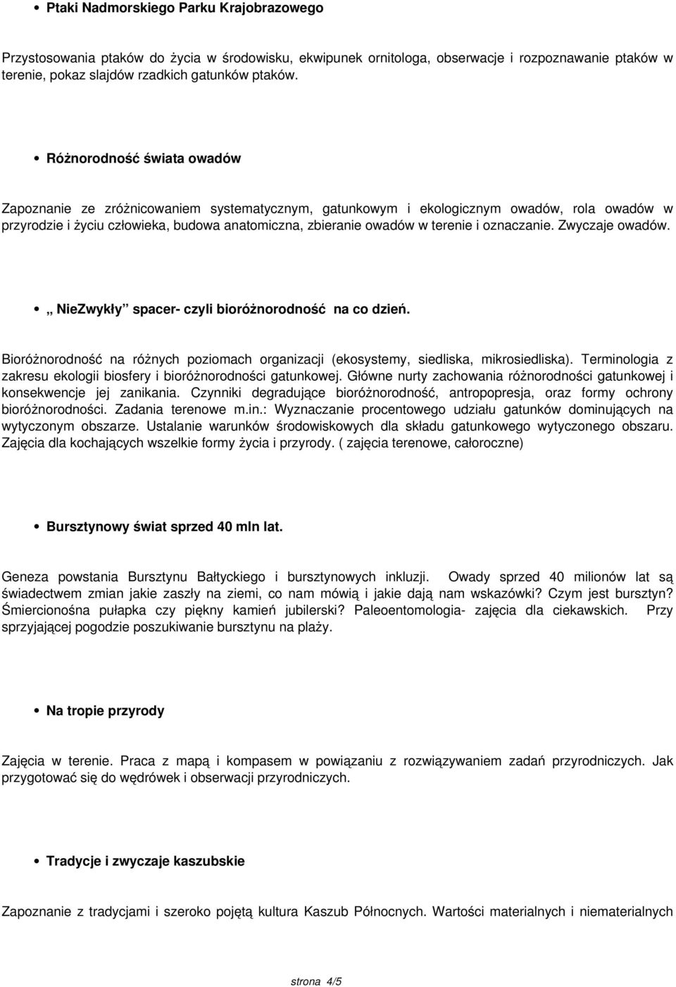 oznaczanie. Zwyczaje owadów. NieZwykły spacer- czyli bioróżnorodność na co dzień. Bioróżnorodność na różnych poziomach organizacji (ekosystemy, siedliska, mikrosiedliska).