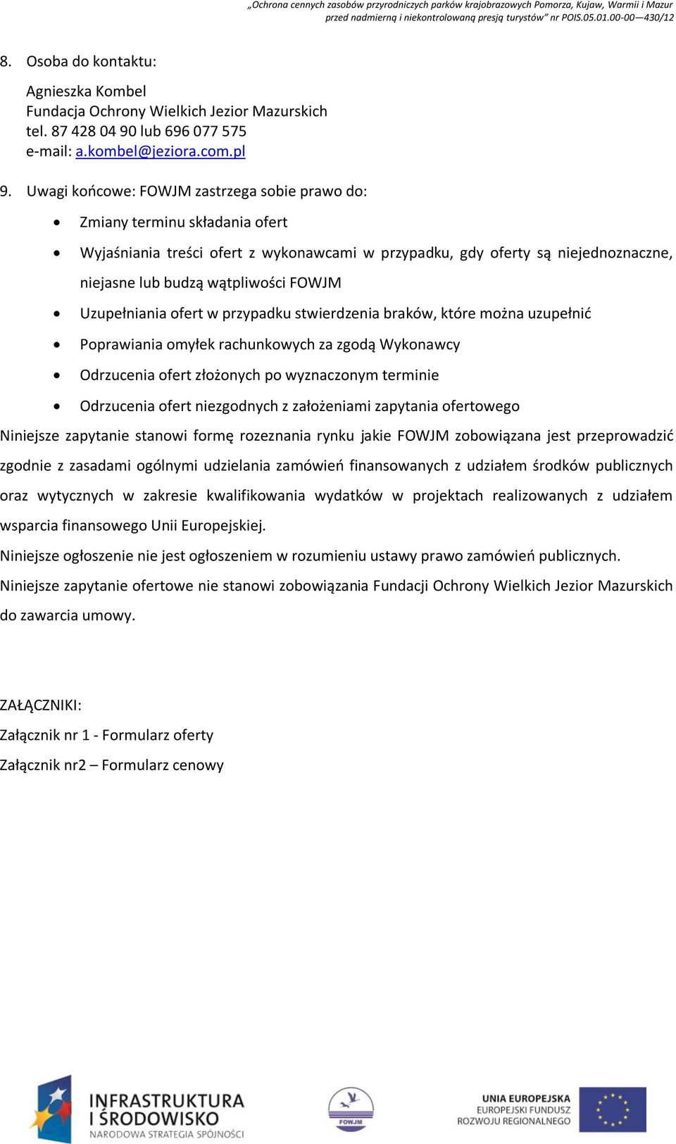 Uzupełniania ofert w przypadku stwierdzenia braków, które można uzupełnić Poprawiania omyłek rachunkowych za zgodą Wykonawcy Odrzucenia ofert złożonych po wyznaczonym terminie Odrzucenia ofert