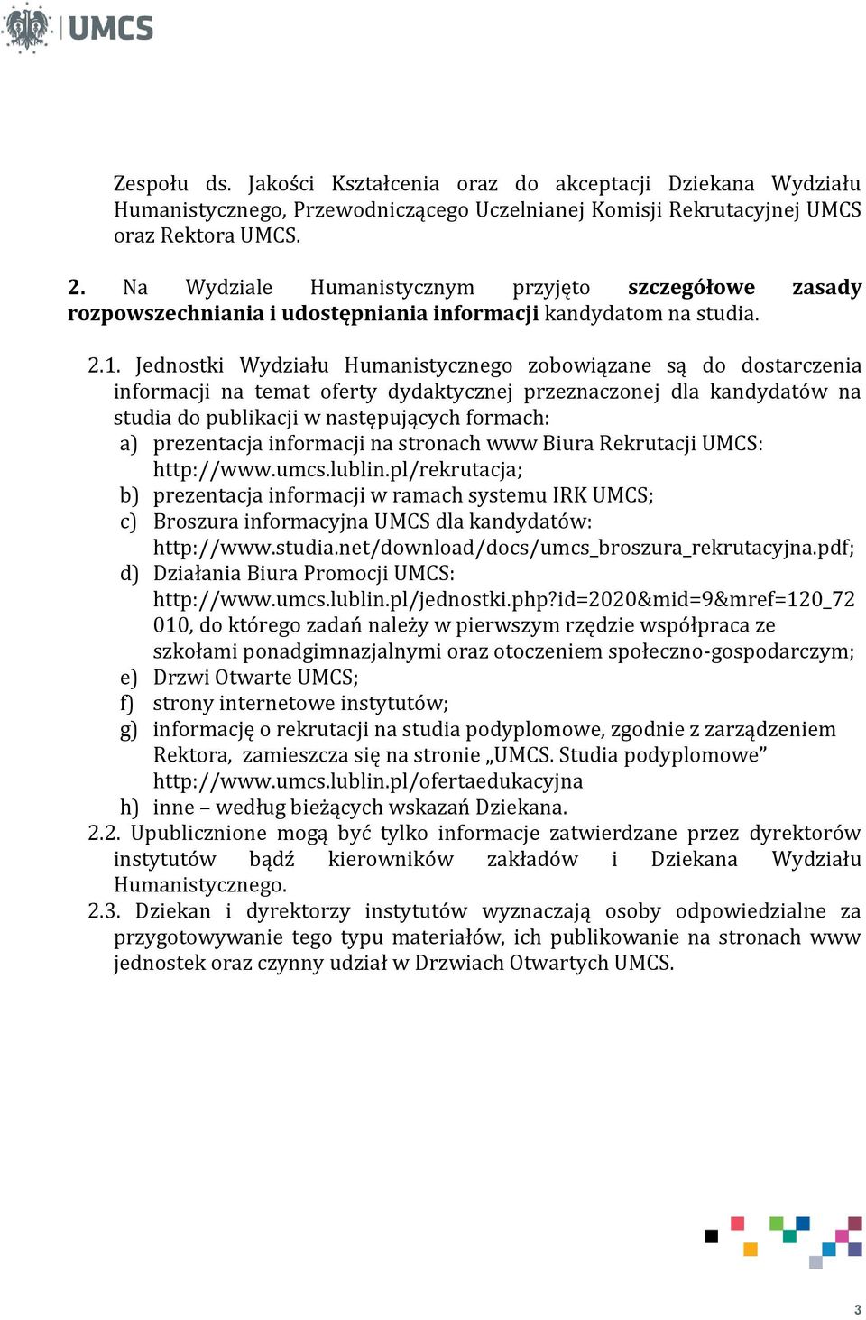 Jednostki Wydziału Humanistycznego zobowiązane są do dostarczenia informacji na temat oferty dydaktycznej przeznaczonej dla kandydatów na studia do publikacji w następujących formach: a) prezentacja