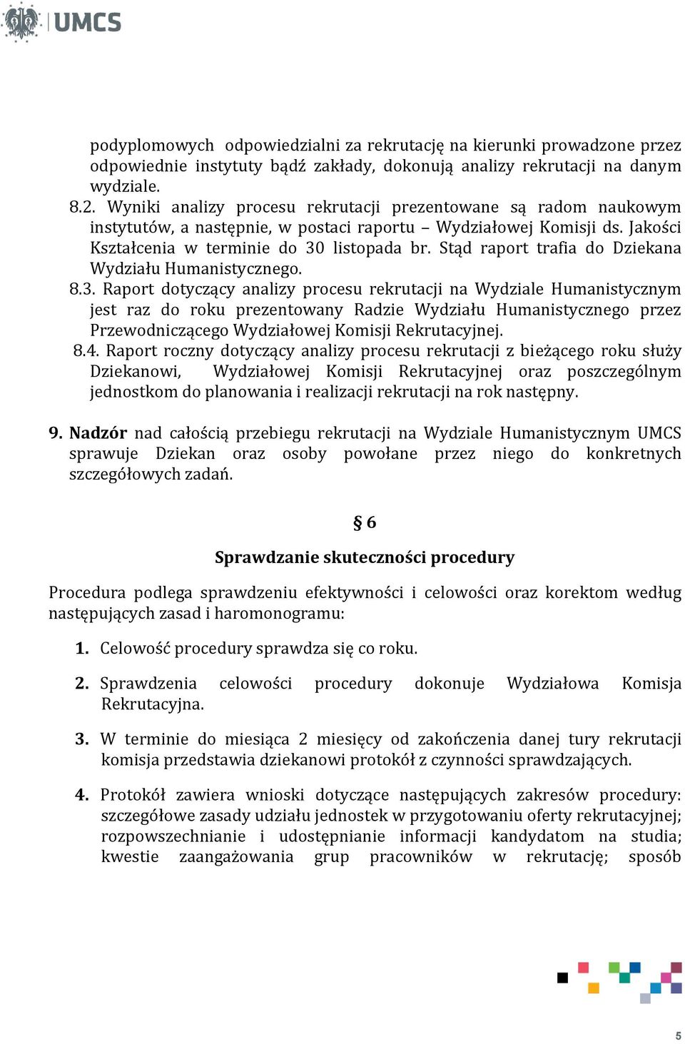 Stąd raport trafia do Dziekana Wydziału Humanistycznego. 8.3.