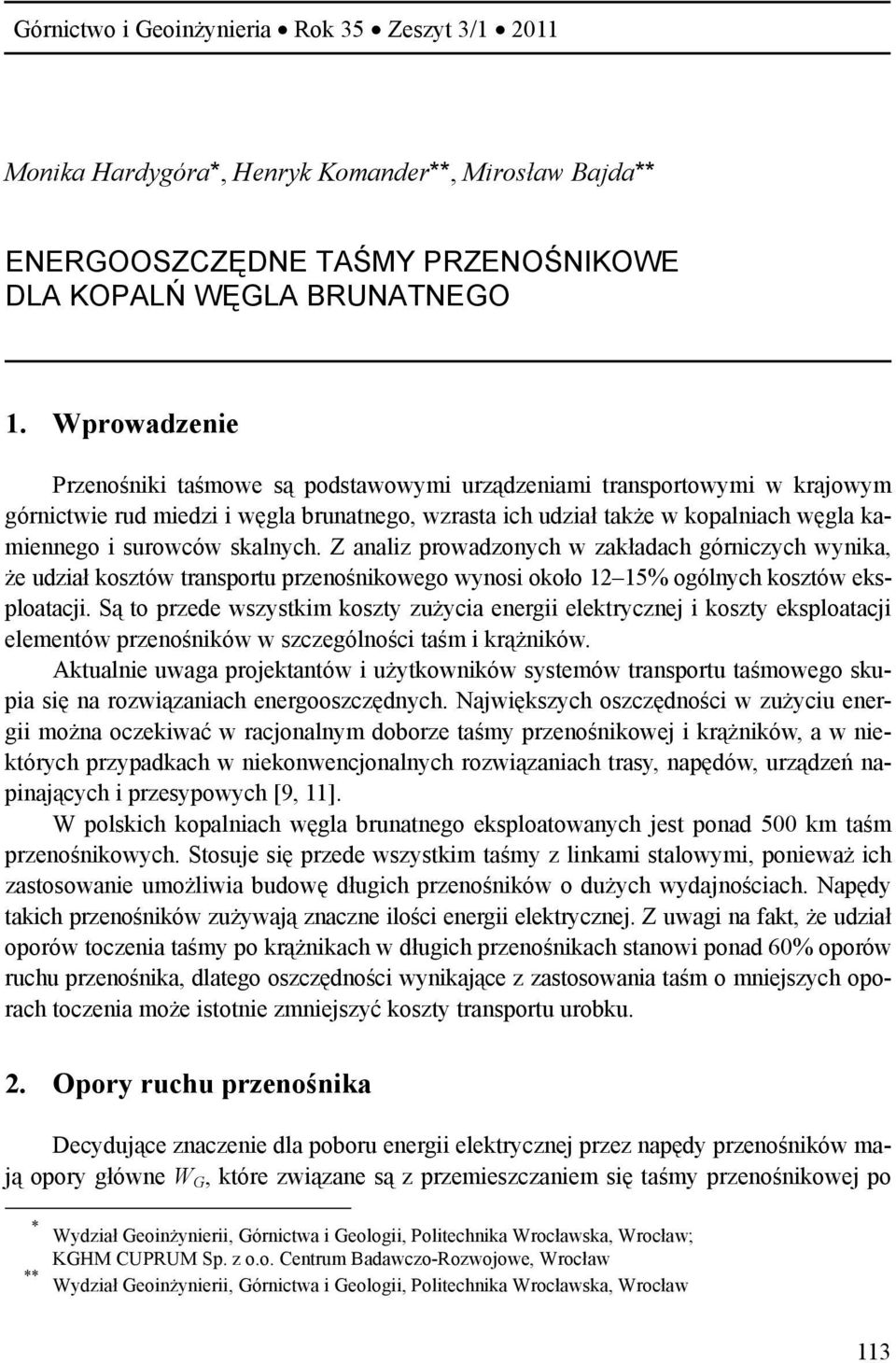 Z analiz prowadzonych w zakładach górniczych wynika, ż udział kosztów transportu prznośnikowgo wynosi około 12 15% ogólnych kosztów ksploatacji.