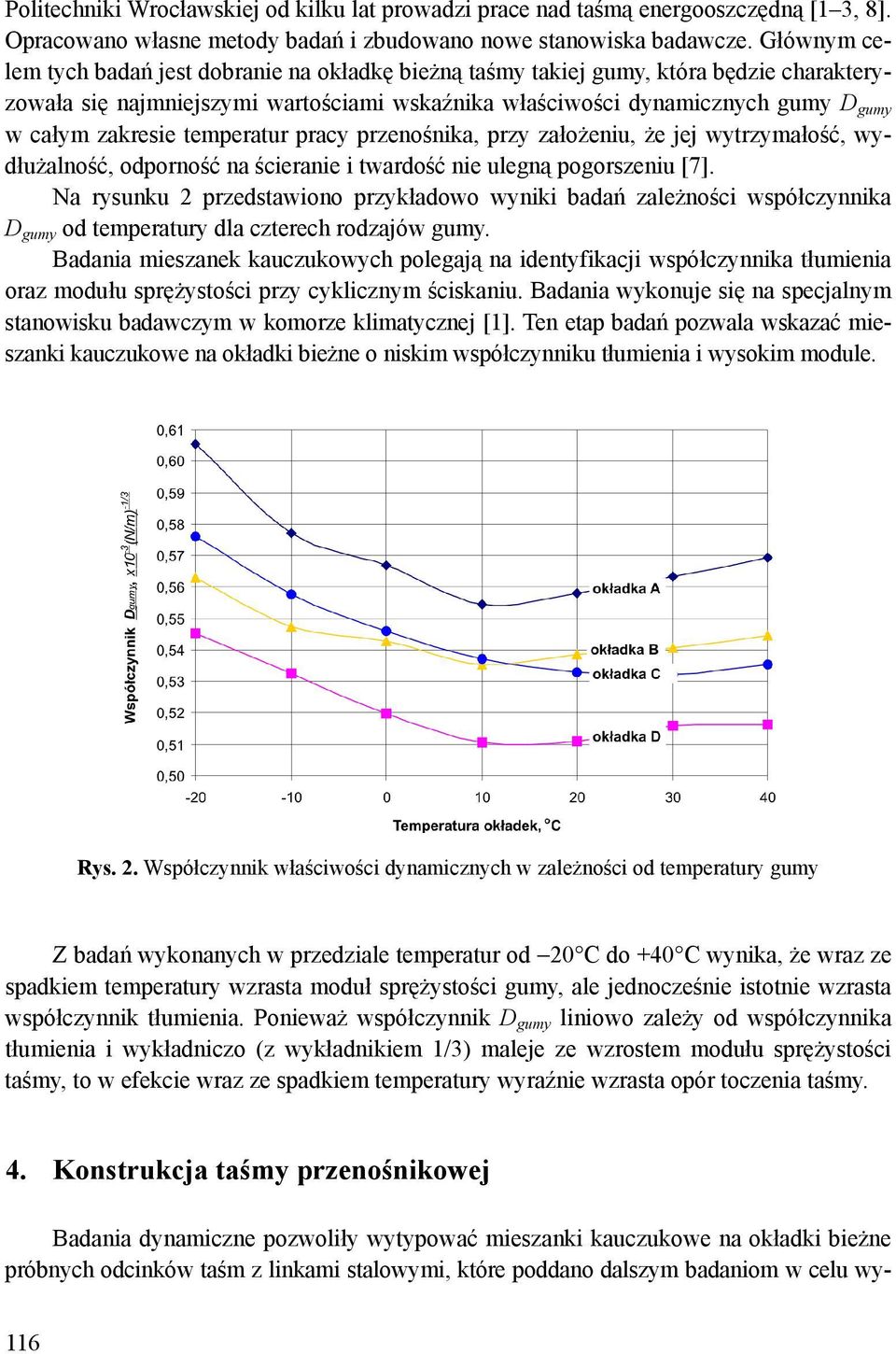 pracy prznośnika, przy założniu, ż jj wytrzymałość, wydłużalność, odporność na ścirani i twardość ni ulgną pogorszniu [7].