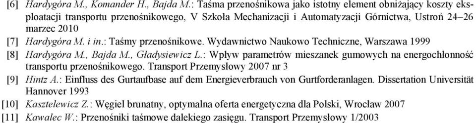 M. i in.: Taśmy prznośnikow. Wydawnictwo Naukowo Tchniczn, Warszawa 1999 [8] Hardygóra M., Bajda M., Gładysiwicz L.