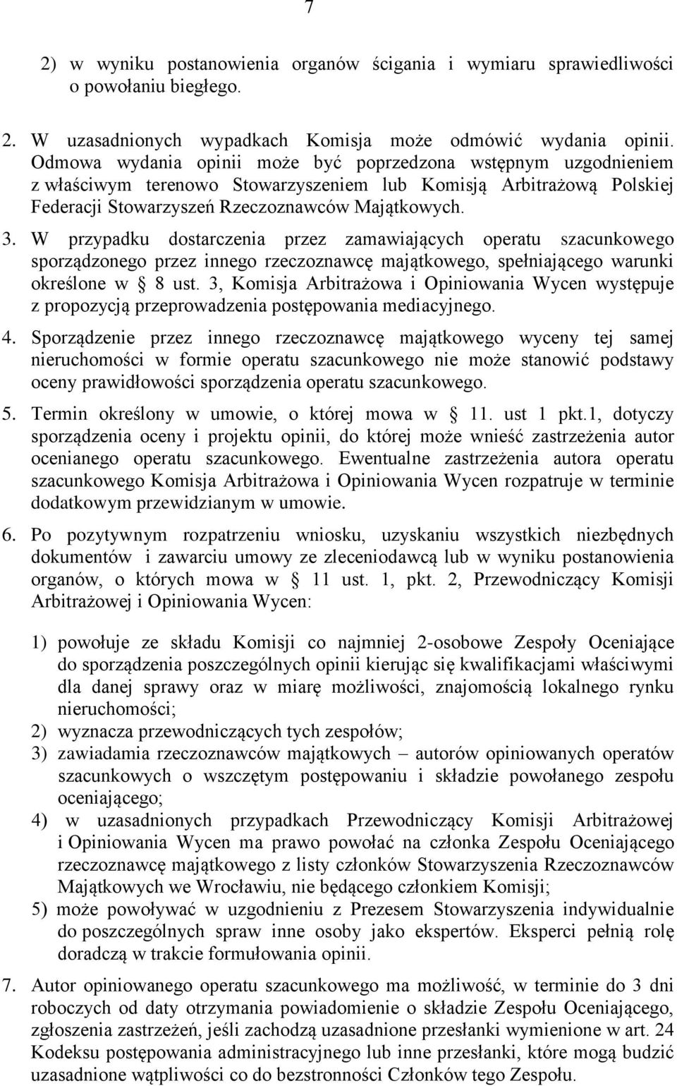 W przypadku dostarczenia przez zamawiających operatu szacunkowego sporządzonego przez innego rzeczoznawcę majątkowego, spełniającego warunki określone w 8 ust.