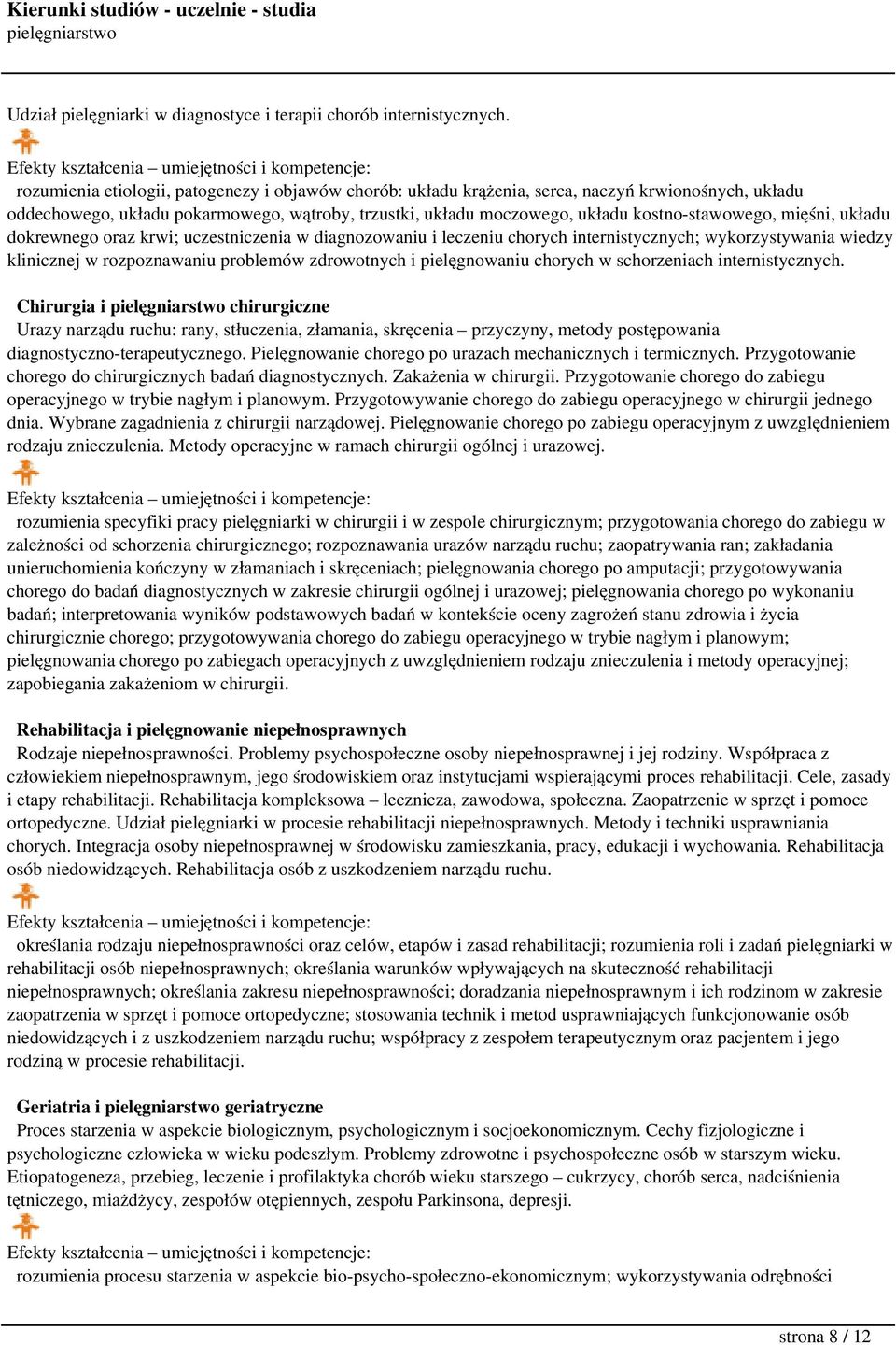 mięśni, układu dokrewnego oraz krwi; uczestniczenia w diagnozowaniu i leczeniu chorych internistycznych; wykorzystywania wiedzy klinicznej w rozpoznawaniu problemów zdrowotnych i pielęgnowaniu