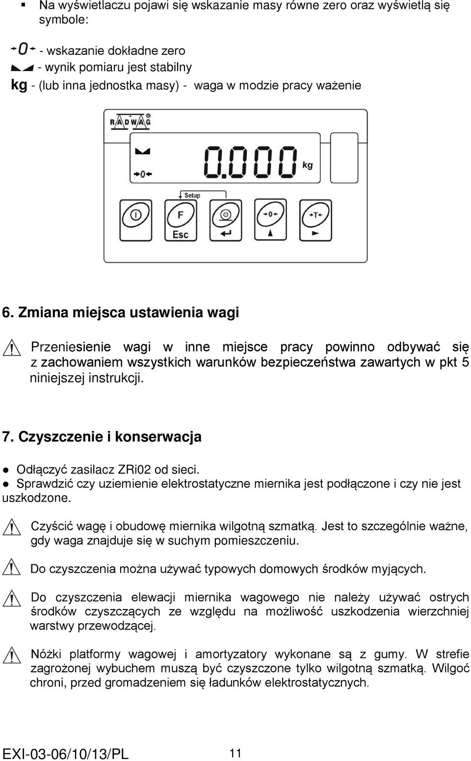 Czyszczenie i konserwacja Odłączyć zasilacz ZRi02 od sieci. Sprawdzić czy uziemienie elektrostatyczne miernika jest podłączone i czy nie jest uszkodzone.