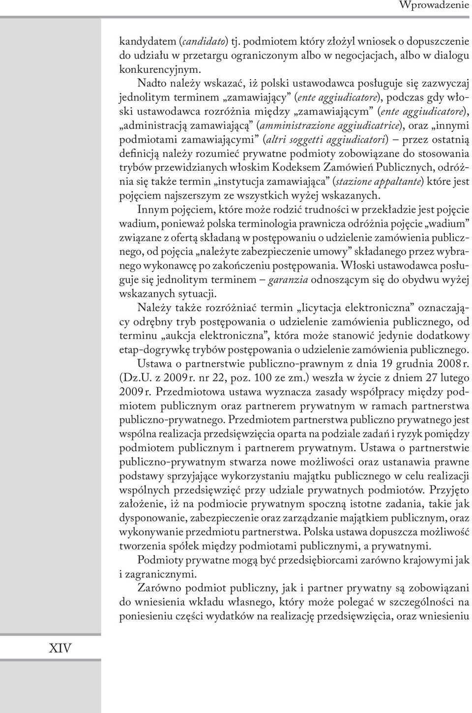 aggiudicatore), administracją zamawiającą (amministrazione aggiudicatrice), oraz innymi podmiotami zamawiającymi (altri soggetti aggiudicatori) przez ostatnią definicją należy rozumieć prywatne