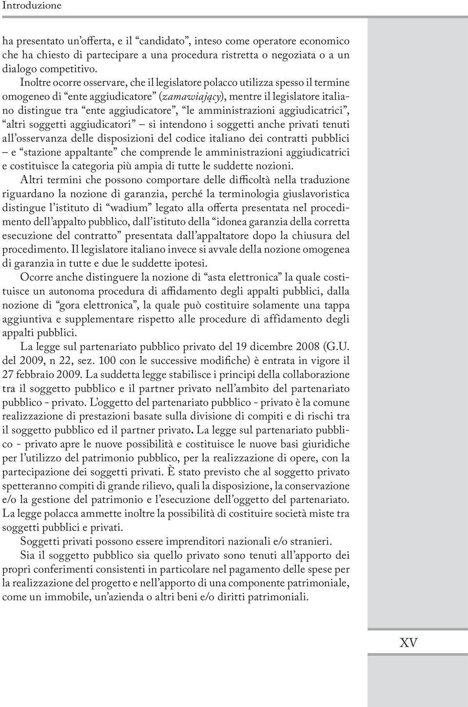 amministrazioni aggiudicatrici, altri soggetti aggiudicatori si intendono i soggetti anche privati tenuti all osservanza delle disposizioni del codice italiano dei contratti pubblici e stazione