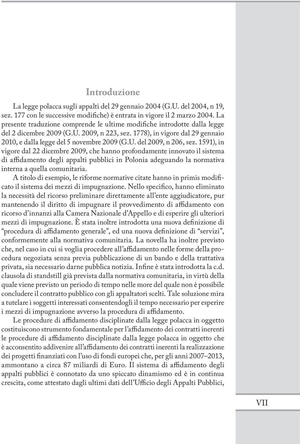 1591), in vigore dal 22 dicembre 2009, che hanno profondamente innovato il sistema di affidamento degli appalti pubblici in Polonia adeguando la normativa interna a quella comunitaria.