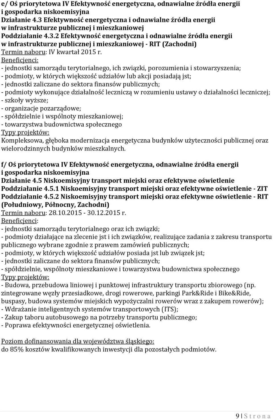 - jednostki samorządu terytorialnego, ich związki, porozumienia i stowarzyszenia; - podmioty, w których większość udziałów lub akcji posiadają jst; - jednostki zaliczane do sektora finansów