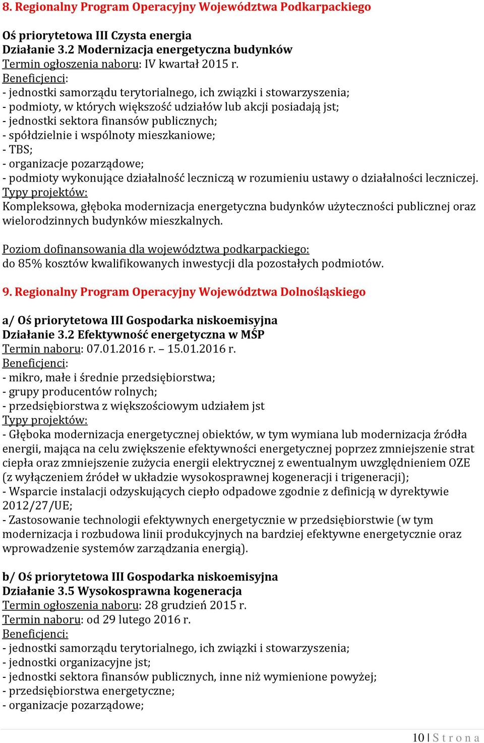 publicznych; - spółdzielnie i wspólnoty mieszkaniowe; - TBS; - podmioty wykonujące działalność leczniczą w rozumieniu ustawy o działalności leczniczej.